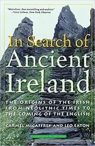 In Search of Ancient Ireland: From Neolithic Times to the Coming of the English