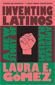 Inventing Latinos: A New Story of American Racism