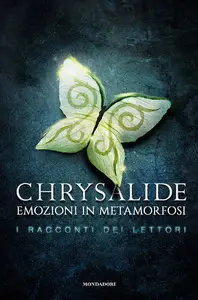 AA.VV. - Chrysalide. Emozioni in metamorfosi, i racconti dei lettori