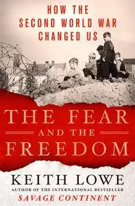 The Fear and the Freedom: How the Second World War Changed Us