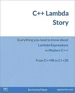 C++ Lambda Story: Everything you need to know about Lambda Expressions in Modern C++