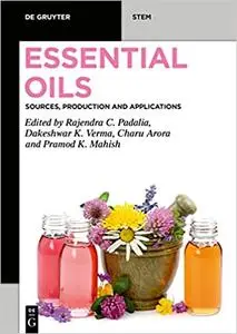 Essential Oils: Sources, Production and Applications (De Gruyter Stem)