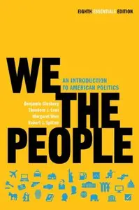 We the People: An Introduction to American Politics (Eighth Essentials Edition)
