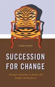 SUCCESSION FOR CHANGE: Strategic transitions in family and founder-led businesses