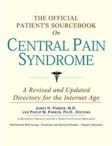 The Official Patient's Sourcebook on Central Pain Syndrome: A Revised and Updated Directory for the Internet Age