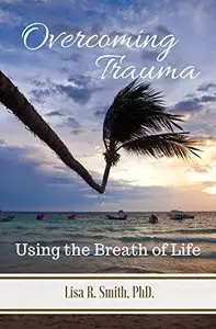Overcoming Trauma: Using the Breath of Life