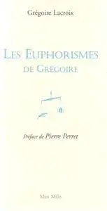 Grégoire Lacroix - Les euphorismes de Grégoire