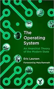 The Operating System: An Anarchist Theory of the Modern State