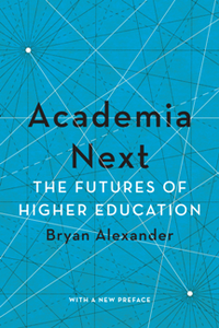 Academia Next : The Futures of Higher Education