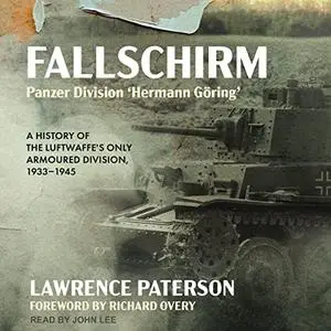 Fallschirm-Panzer Division 'Hermann Göring': A History of the Luftwaffe's Only Armoured Division 1933-1945 [Audiobook]