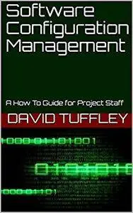 Software Configuration Management: A How To Guide for Project Staff