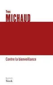 Yves Michaud, "Contre la bienveillance"