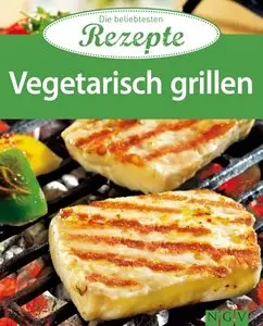 Vegetarisch grillen: Die beliebtesten Rezepte