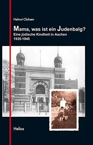 Mama, was ist ein Judenbalg?: Eine jüdische Kindheit in Aachen 1935-1945