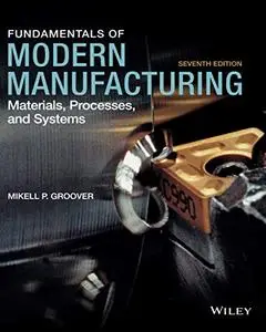 Fundamentals of Modern Manufacturing: Materials, Processes and Systems, Seventh Edition