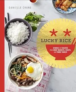 Lucky Rice: Stories and Recipes from Night Markets, Feasts, and Family Tables: A Cookbook (Repost)