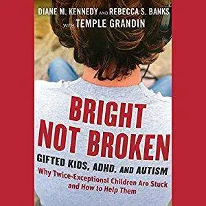 Bright Not Broken: Gifted Kids, ADHD, and Autism [Audiobook]