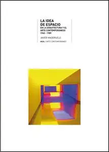 «La idea de espacio en la arquitectura y el arte contemporáneos, 1960-1989» by Javier Maderuelo Raso
