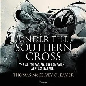 Under the Southern Cross: The South Pacific Air Campaign Against Rabaul [Audiobook]