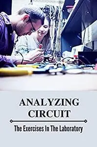 Analyzing Circuit: The Exercises In The Laboratory: Engineering Circuit Analysis