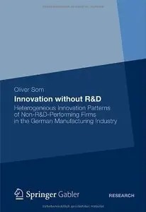 Innovation without R&D: Heterogeneous Innovation Patterns of Non-R&D-Performing Firms in the German Manufacturing Industry