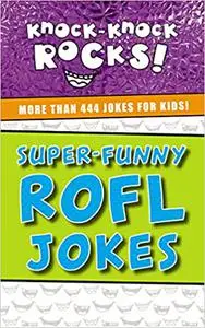 Super-Funny ROFL Jokes: More Than 444 Jokes for Kids