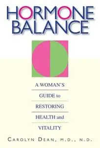 «Hormone Balance: A Woman's Guide to Restoring Health and Vitality» by Carolyn Dean
