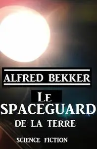 «Le Spaceguard de la Terre» by Alfred Bekker