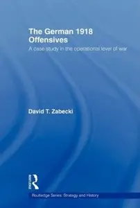 The German 1918 Offensives: A Case Study in The Operational Level of War