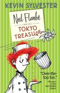 «Neil Flambé and the Tokyo Treasure» by Kevin Sylvester