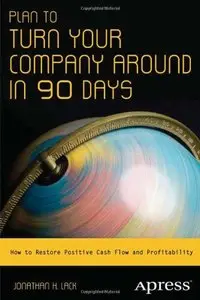 Plan to Turn Your Company Around in 90 Days: How to Restore Profitability and Positive Cash Flow