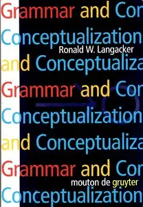 Ronald W. Langacker, "Grammar and Conceptualization (Cognitive Linguistics Research)"