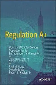 Regulation A+: How the Jobs Act Creates Opportunities for Entrepreneurs and Investors