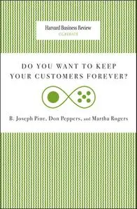 «Do You Want to Keep Your Customers Forever» by Don Peppers, Martha Rogers, Pine Joseph