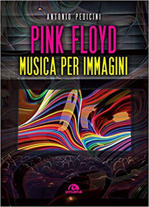 Pink Floyd. Musica per immagini - Antonio Pedicini