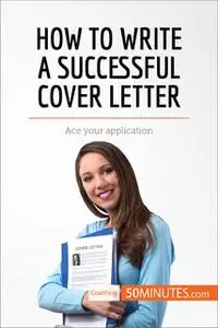 «How to Write a Successful Cover Letter» by 50MINUTES.COM