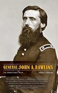 General John A. Rawlins: No Ordinary Man