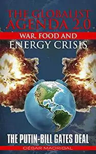 The Globalist Agenda 2.0. War, Food, and Energy Crisis.: The Putin-Bill Gates Deal.