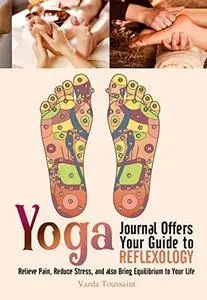 Yoga Journal Offers Your Guide to Reflexology Relieve Pain, Reduce Stress, and also Bring Equilibrium to Your Life