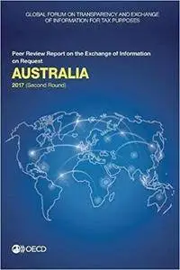 Global Forum on Transparency and Exchange of Information for Tax Purposes: Australia 2017 (Second Round)