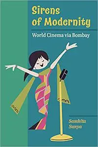 Sirens of Modernity: World Cinema via Bombay (Volume 3)