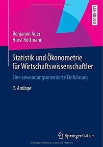 Statistik und Ökonometrie für Wirtschaftswissenschaftler: Eine anwendungsorientierte Einführung, 3. Auflage