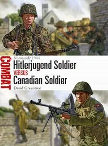 Hitlerjugend Soldier vs Canadian Soldier: Normandy 1944 (Osprey Combat 34)