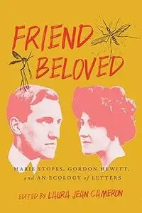 Friend Beloved: Marie Stopes, Gordon Hewitt, and An Ecology of Letters