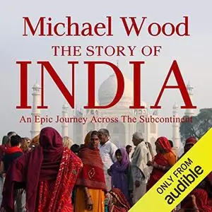 The Story of India by Michael Wood [Audiobook]