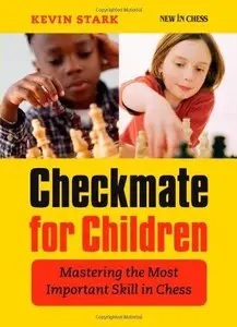 Checkmate for Children: Mastering the Most Important Skill in Chess