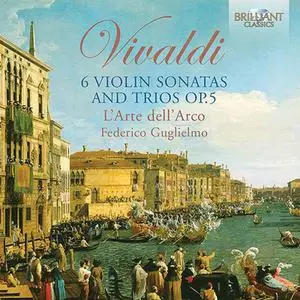 Federico Guglielmo, L'Arte dell'Arco - Antonio Vivaldi: 6 Violin Sonatas & Trios, Op. 5 (2016)