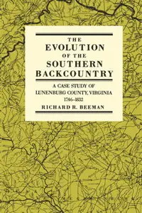 Evolution of the Southern Back Country: A Case Study of Lunenburg County, Virginia, 1746-1832