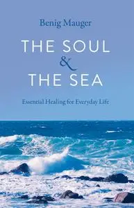 The Soul & the Sea: Essential Healing for Everyday Life