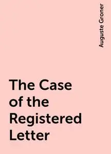 «The Case of the Registered Letter» by Auguste Groner